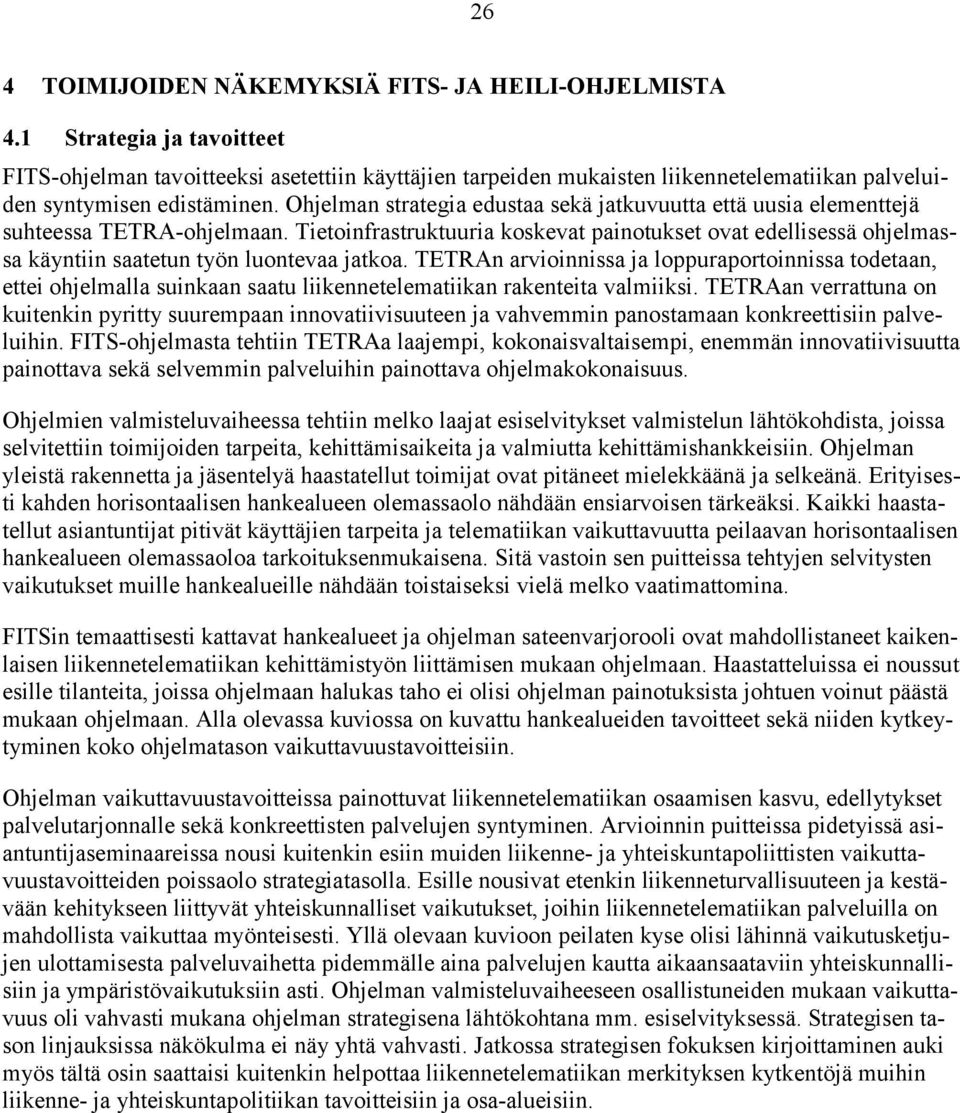 Ohjelman strategia edustaa sekä jatkuvuutta että uusia elementtejä suhteessa TETRA-ohjelmaan.