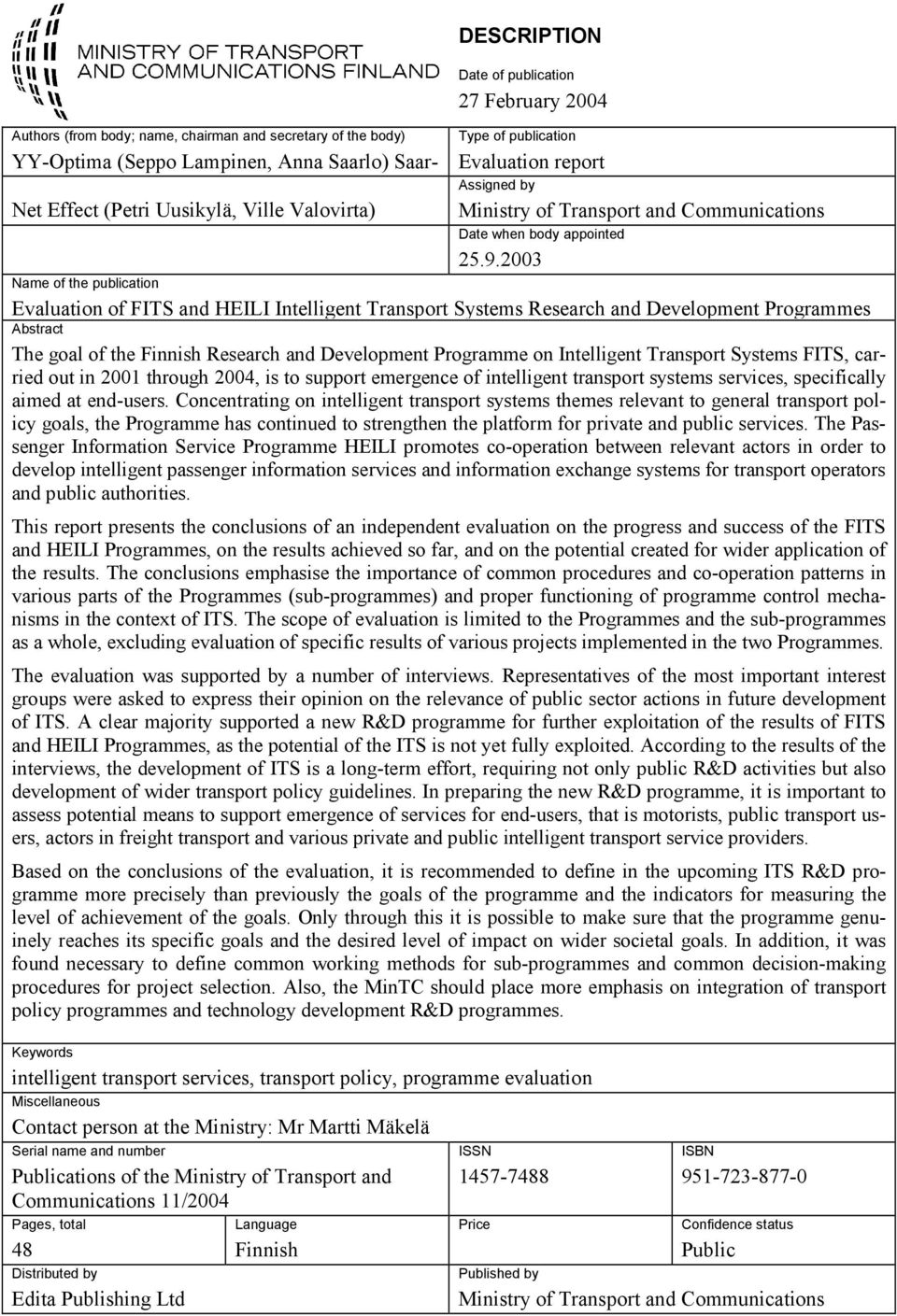 2003 Name of the publication Evaluation of FITS and HEILI Intelligent Transport Systems Research and Development Programmes Abstract The goal of the Finnish Research and Development Programme on