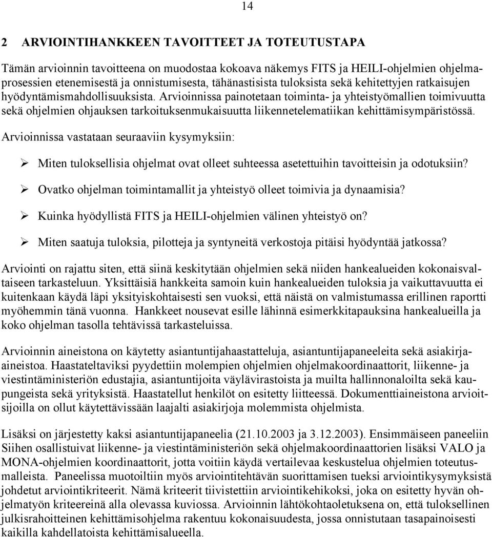 Arvioinnissa painotetaan toiminta- ja yhteistyömallien toimivuutta sekä ohjelmien ohjauksen tarkoituksenmukaisuutta liikennetelematiikan kehittämisympäristössä.