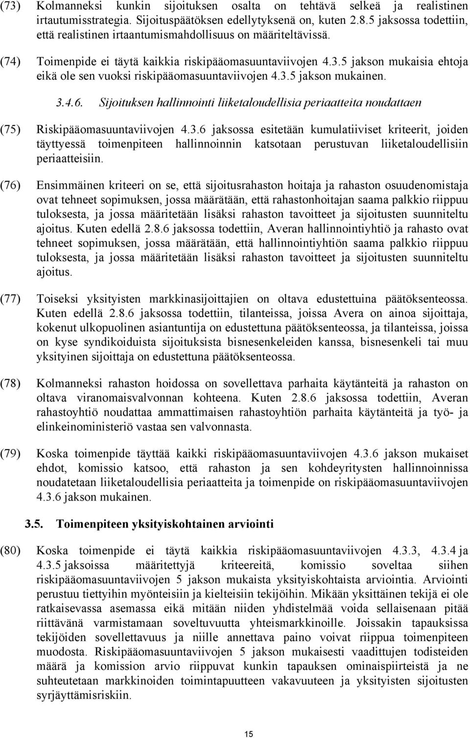 5 jakson mukaisia ehtoja eikä ole sen vuoksi riskipääomasuuntaviivojen 4.3.5 jakson mukainen. 3.4.6.