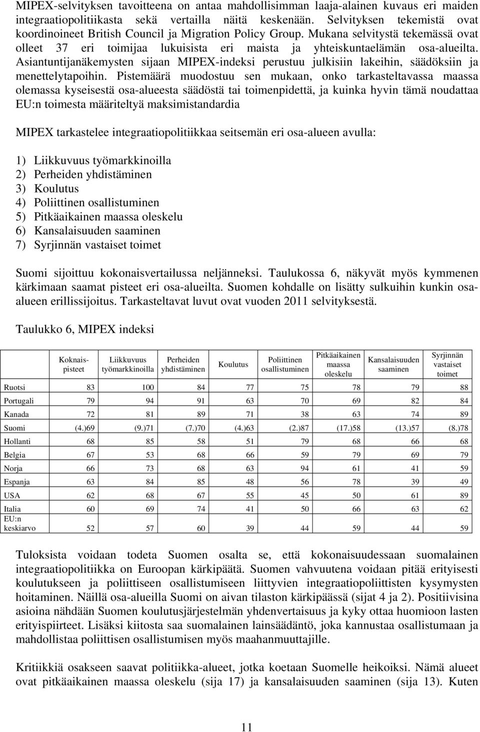 Asiantuntijanäkemysten sijaan MIPEX-indeksi perustuu julkisiin lakeihin, säädöksiin ja menettelytapoihin.