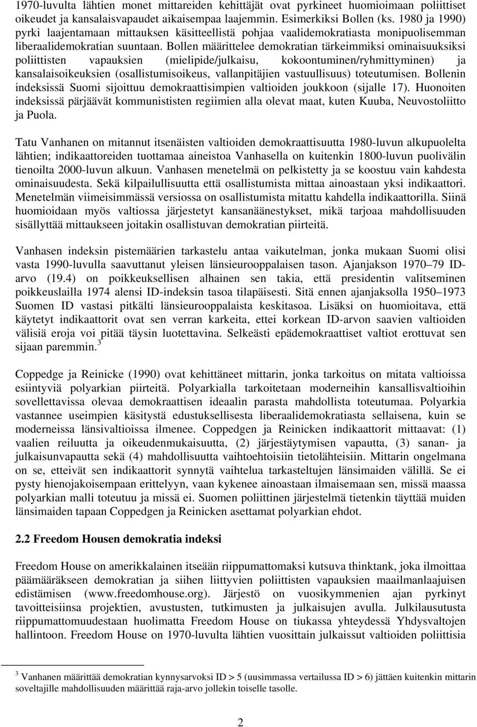 Bollen määrittelee demokratian tärkeimmiksi ominaisuuksiksi poliittisten vapauksien (mielipide/julkaisu, kokoontuminen/ryhmittyminen) ja kansalaisoikeuksien (osallistumisoikeus, vallanpitäjien