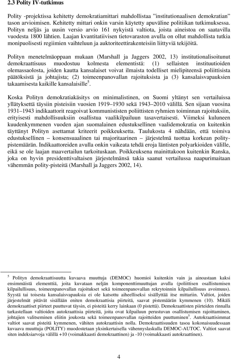 Laajan kvantitatiivisen tietovaraston avulla on ollut mahdollista tutkia monipuolisesti regiimien vaihteluun ja auktoriteettirakenteisiin liittyviä tekijöitä.