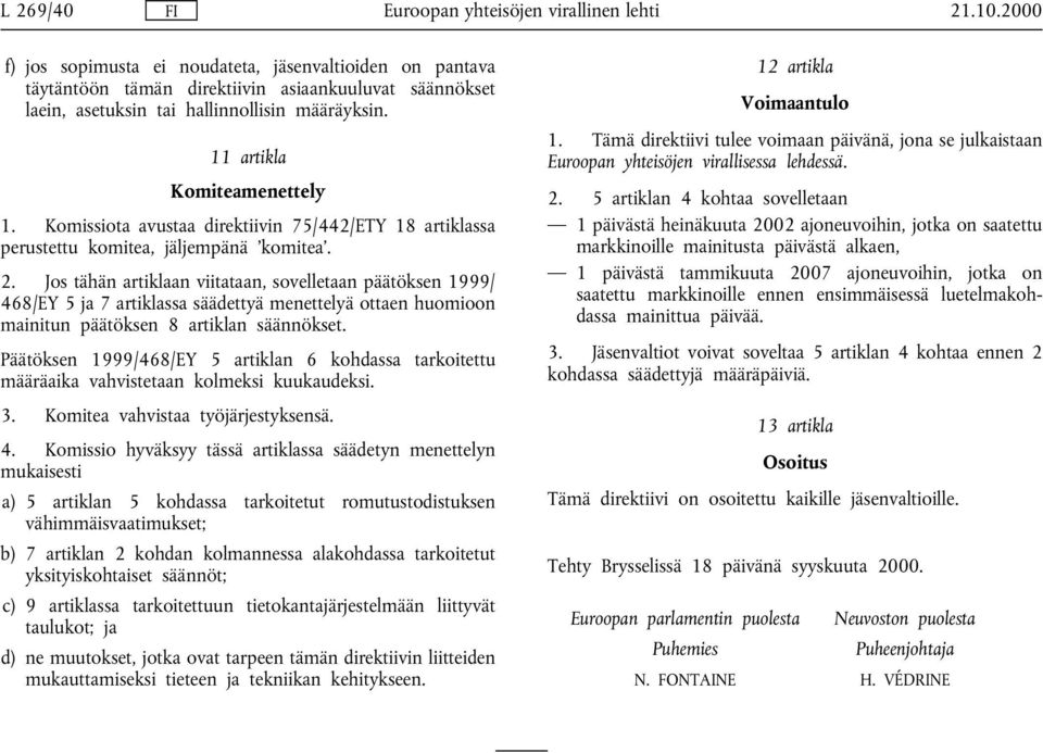 Jos tähän artiklaan viitataan, sovelletaan päätöksen 1999/ 468/EY 5 ja 7 artiklassa säädettyä menettelyä ottaen huomioon mainitun päätöksen 8 artiklan säännökset.