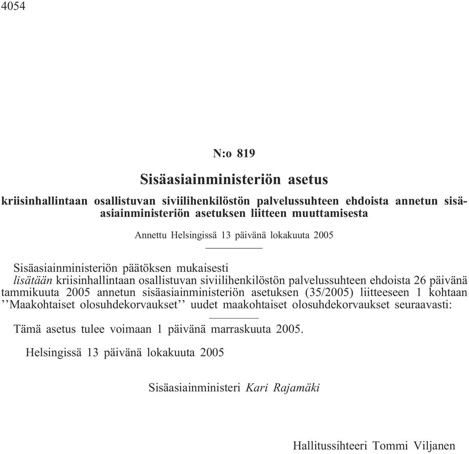 palvelussuhteen ehdoista 26 päivänä tammikuuta 2005 annetun sisäasiainministeriön asetuksen (35/2005) liitteeseen 1 kohtaan Maakohtaiset olosuhdekorvaukset uudet