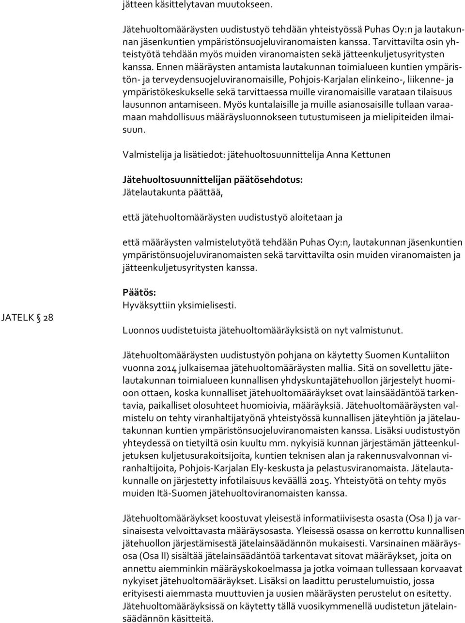 En nen määräysten antamista lautakunnan toimialueen kuntien ym pä ristön- ja ter vey den suo je lu vi ran omai sil le, Pohjois-Karjalan elinkeino-, liikenne- ja ym pä ris tö kes kuk sel le sekä