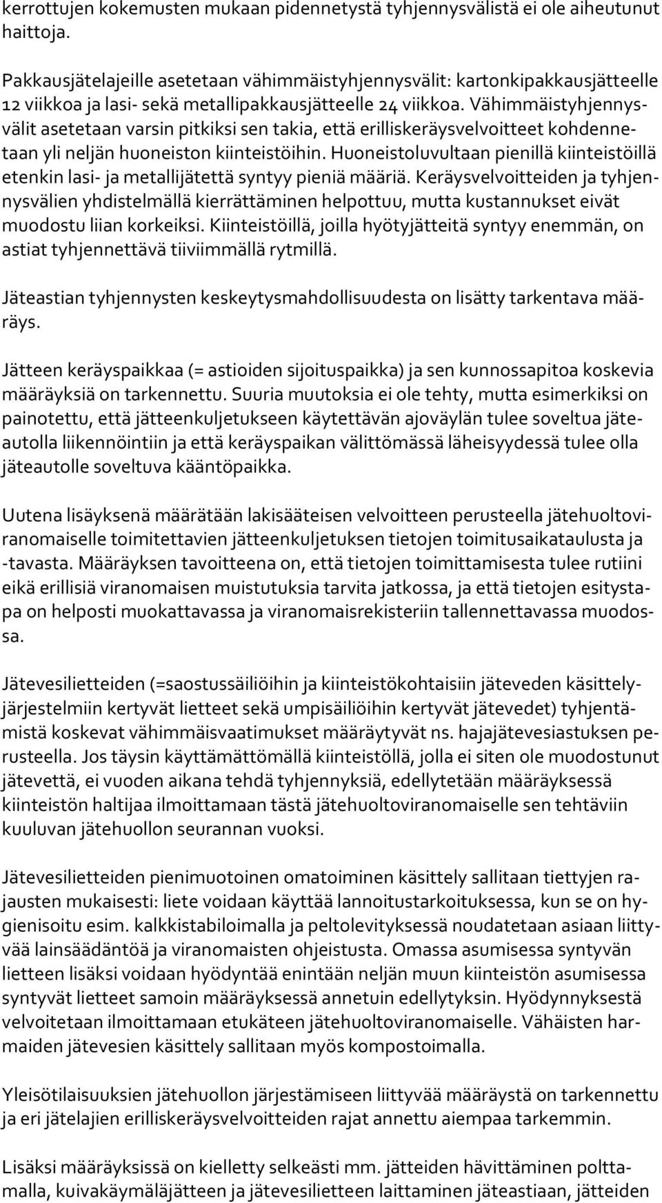 Vä him mäis tyh jen nysvä lit asetetaan varsin pitkiksi sen takia, että erilliskeräysvelvoitteet koh den netaan yli neljän huoneiston kiinteistöihin.