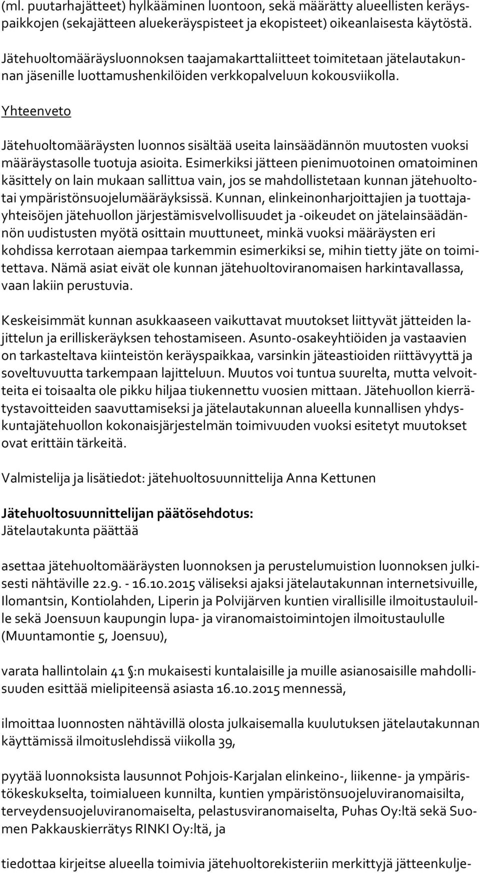 Yhteenveto Jätehuoltomääräysten luonnos sisältää useita lainsäädännön muutosten vuoksi mää räys ta sol le tuotuja asioita.