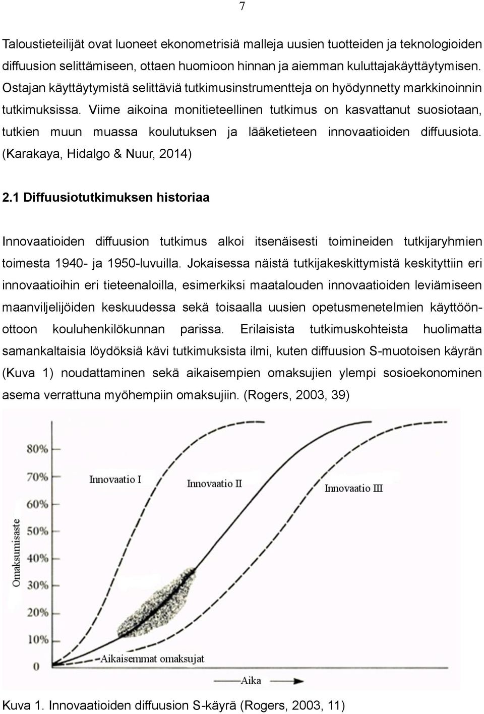 Viime aikoina monitieteellinen tutkimus on kasvattanut suosiotaan, tutkien muun muassa koulutuksen ja lääketieteen innovaatioiden diffuusiota. (Karakaya, Hidalgo & Nuur, 2014) 2.