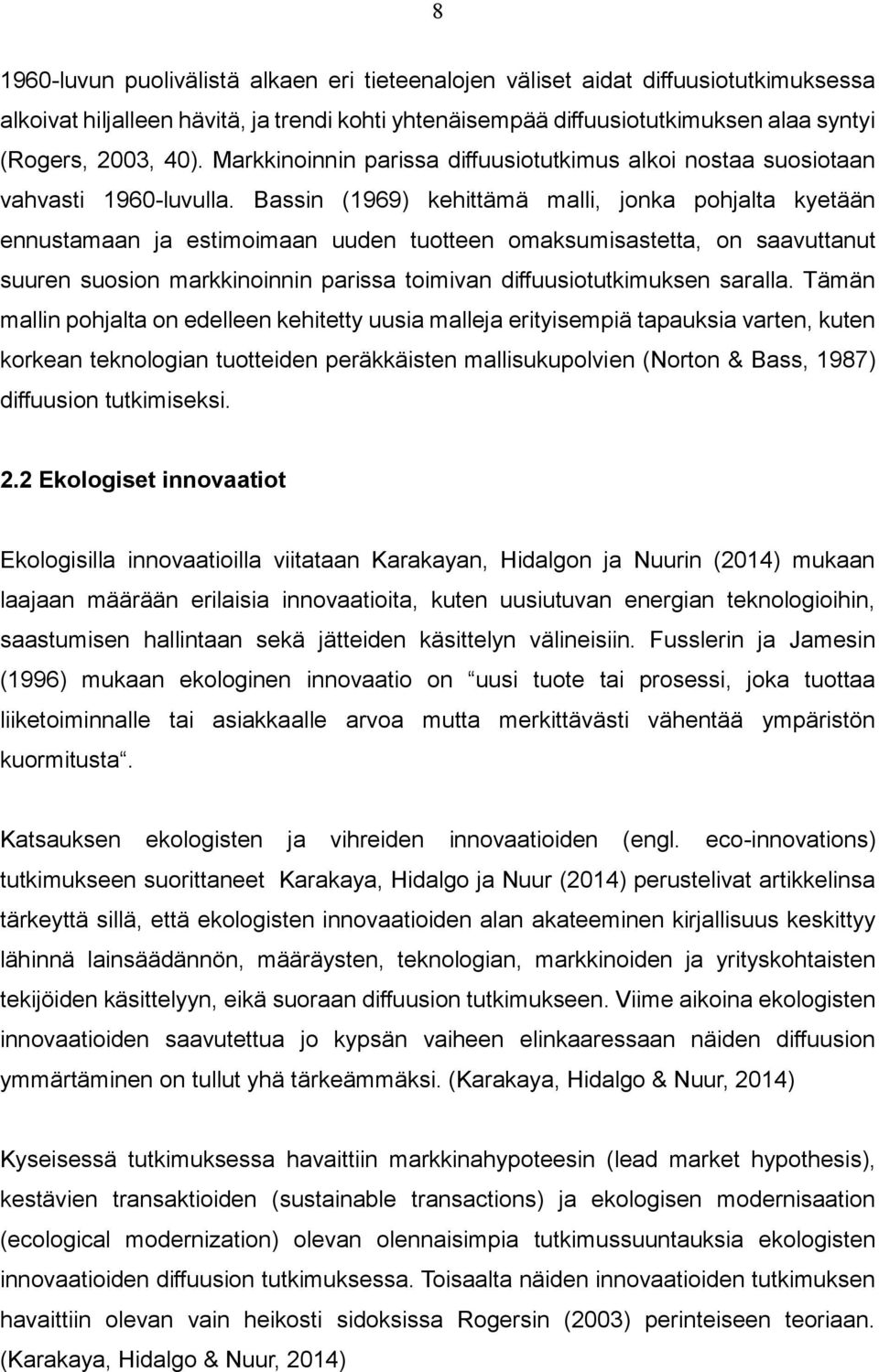 Bassin (1969) kehittämä malli, jonka pohjalta kyetään ennustamaan ja estimoimaan uuden tuotteen omaksumisastetta, on saavuttanut suuren suosion markkinoinnin parissa toimivan diffuusiotutkimuksen