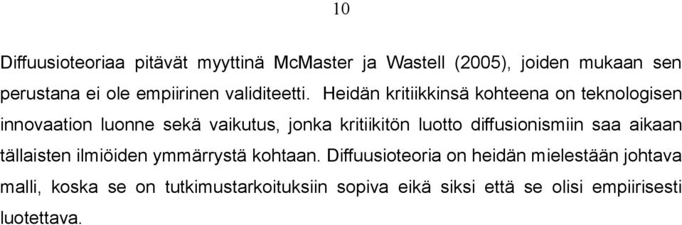 Heidän kritiikkinsä kohteena on teknologisen innovaation luonne sekä vaikutus, jonka kritiikitön luotto
