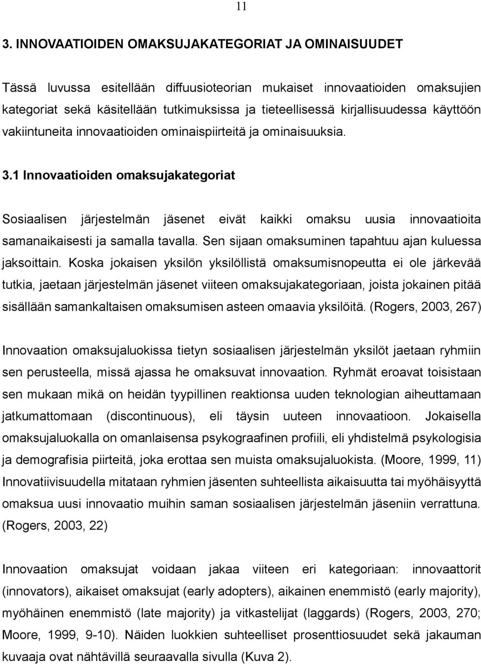 1 Innovaatioiden omaksujakategoriat Sosiaalisen järjestelmän jäsenet eivät kaikki omaksu uusia innovaatioita samanaikaisesti ja samalla tavalla.