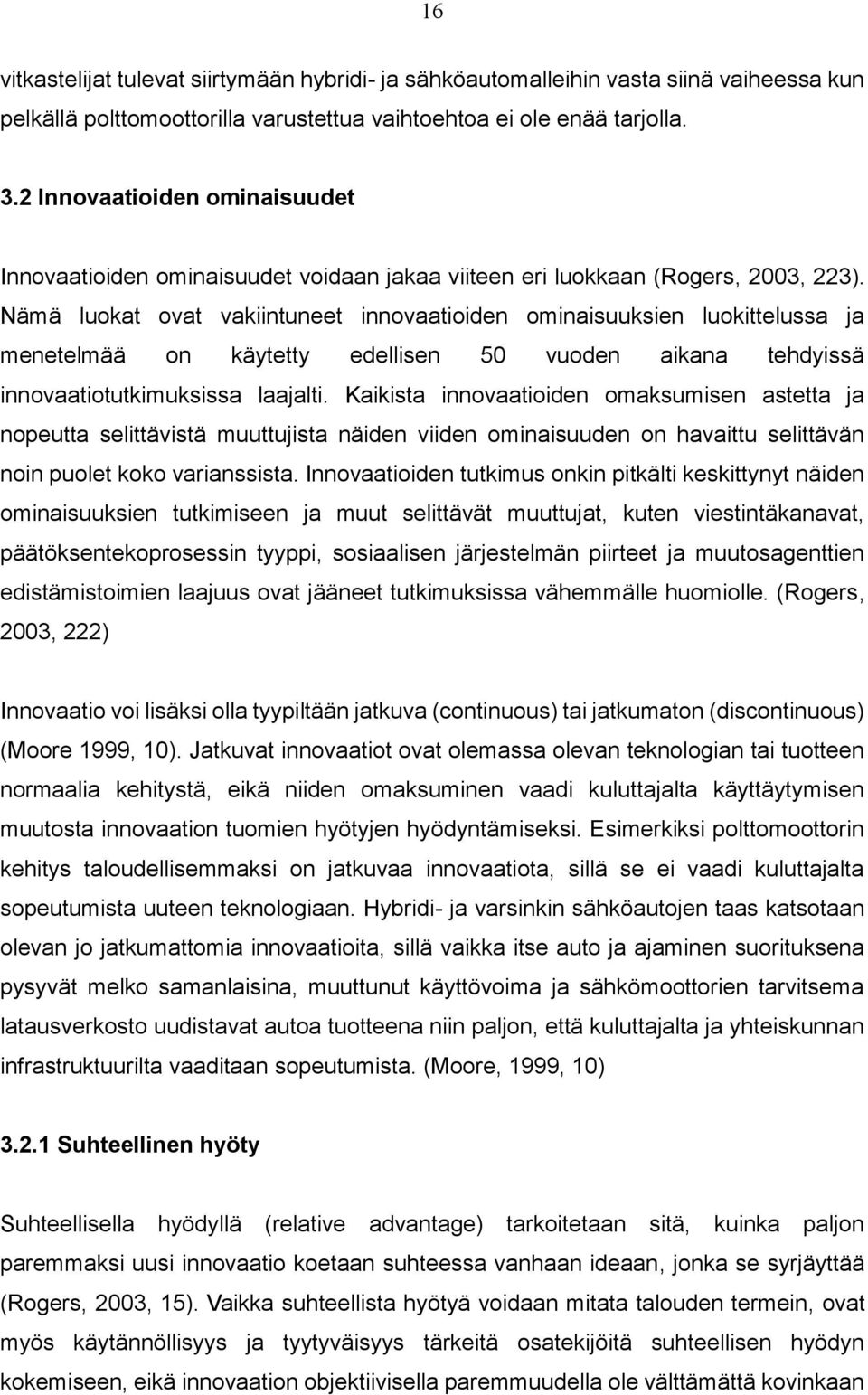 Nämä luokat ovat vakiintuneet innovaatioiden ominaisuuksien luokittelussa ja menetelmää on käytetty edellisen 50 vuoden aikana tehdyissä innovaatiotutkimuksissa laajalti.