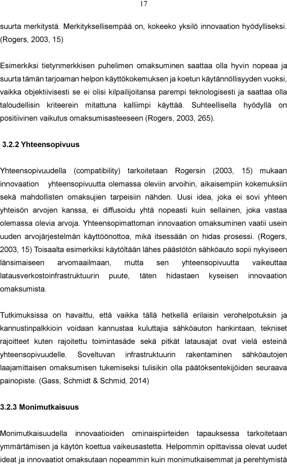 objektiivisesti se ei olisi kilpailijoitansa parempi teknologisesti ja saattaa olla taloudellisin kriteerein mitattuna kalliimpi käyttää.