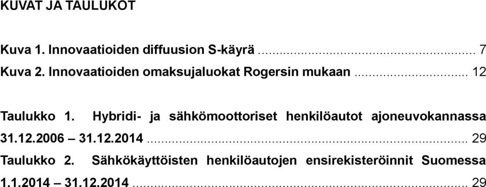 Hybridi- ja sähkömoottoriset henkilöautot ajoneuvokannassa 31.12.2006 31.12.2014.