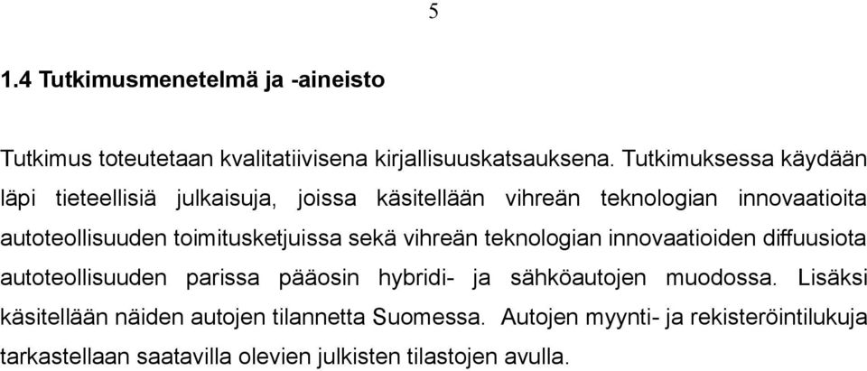 toimitusketjuissa sekä vihreän teknologian innovaatioiden diffuusiota autoteollisuuden parissa pääosin hybridi- ja sähköautojen