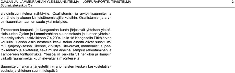 Tampereen kaupunki ja Kangasalan kunta järjestivät yhteisen yleisötilaisuuden Ojalan ja Lamminrahkan suunnittelusta ja kuntien yhteisistä selvityksistä keskiviikkna 7.4.