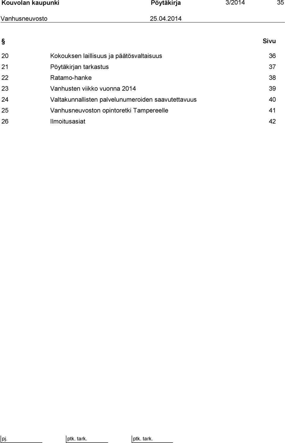 tarkastus 37 22 Ratamo-hanke 38 23 Vanhusten viikko vuonna 2014 39 24