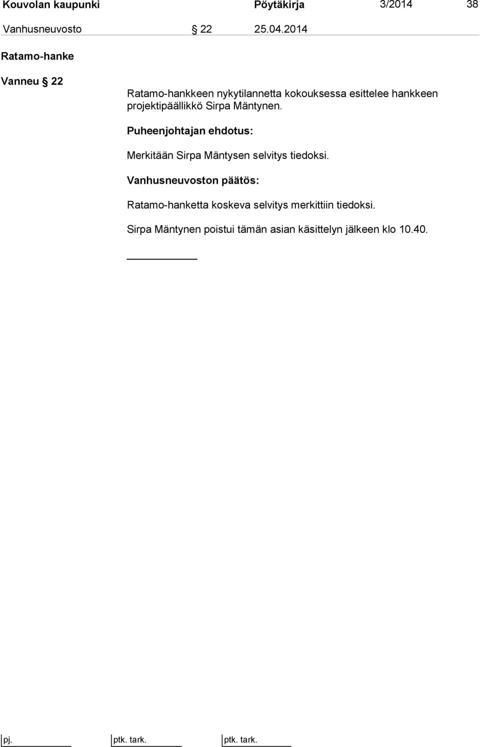 hankkeen projektipäällikkö Sirpa Mäntynen. Merkitään Sirpa Mäntysen selvitys tiedoksi.