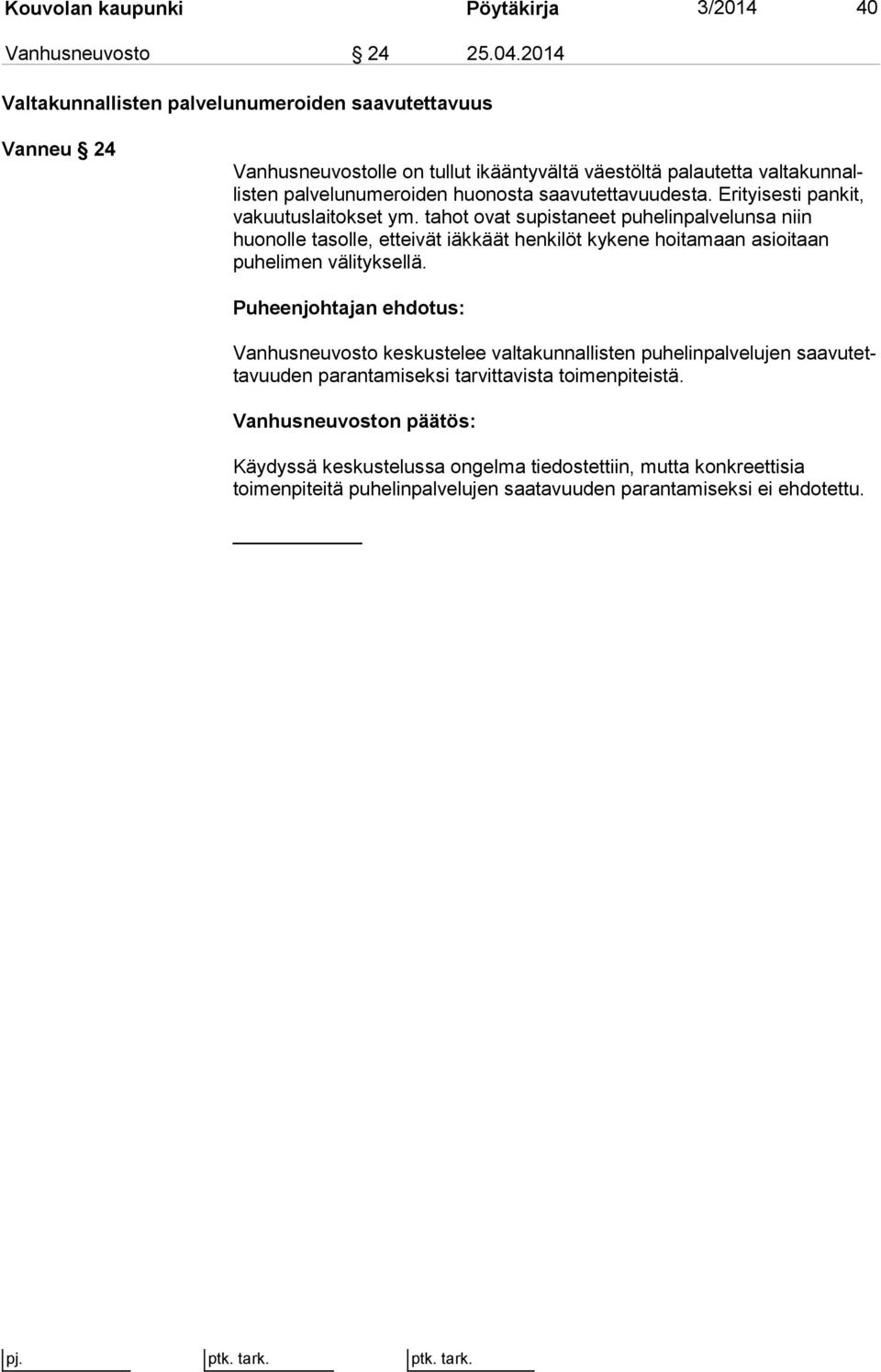 huonosta saavutettavuudesta. Erityisesti pan kit, vakuutuslaitokset ym.