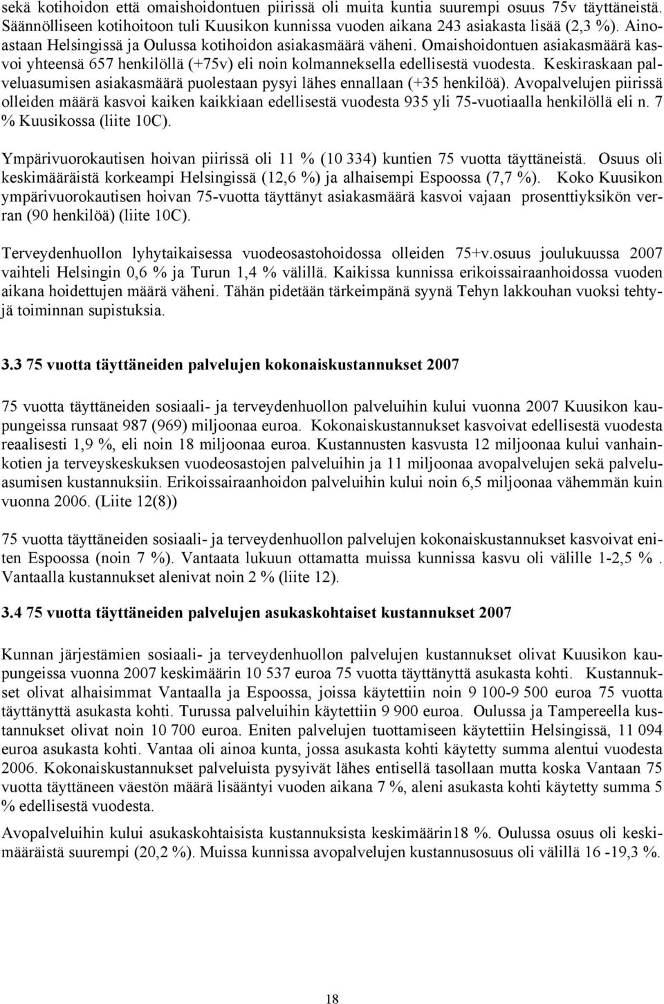 Keskiraskaan palveluasumisen asiakasmäärä puolestaan pysyi lähes ennallaan (+35 henkilöä).