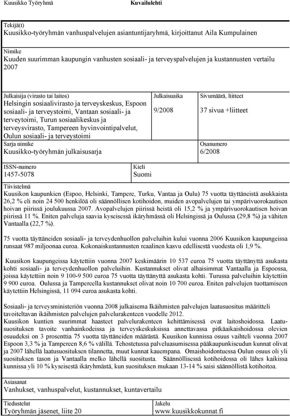 sosiaalikeskus ja terveysvirasto, Tampereen hyvinvointipalvelut, Oulun sosiaali- ja terveystoimi Sarja nimike Kuusikko-työryhmän julkaisusarja Julkaisuaika 9/2008 Sivumäärä, liitteet 37 sivua