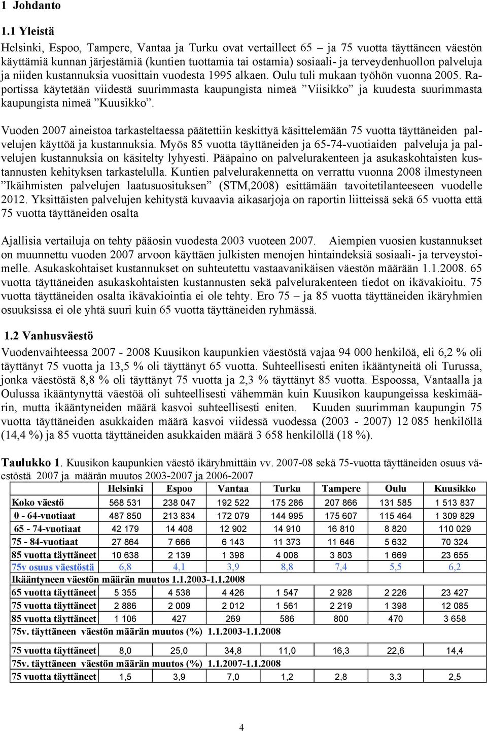 palveluja ja niiden kustannuksia vuosittain vuodesta 1995 alkaen. Oulu tuli mukaan työhön vuonna 2005.