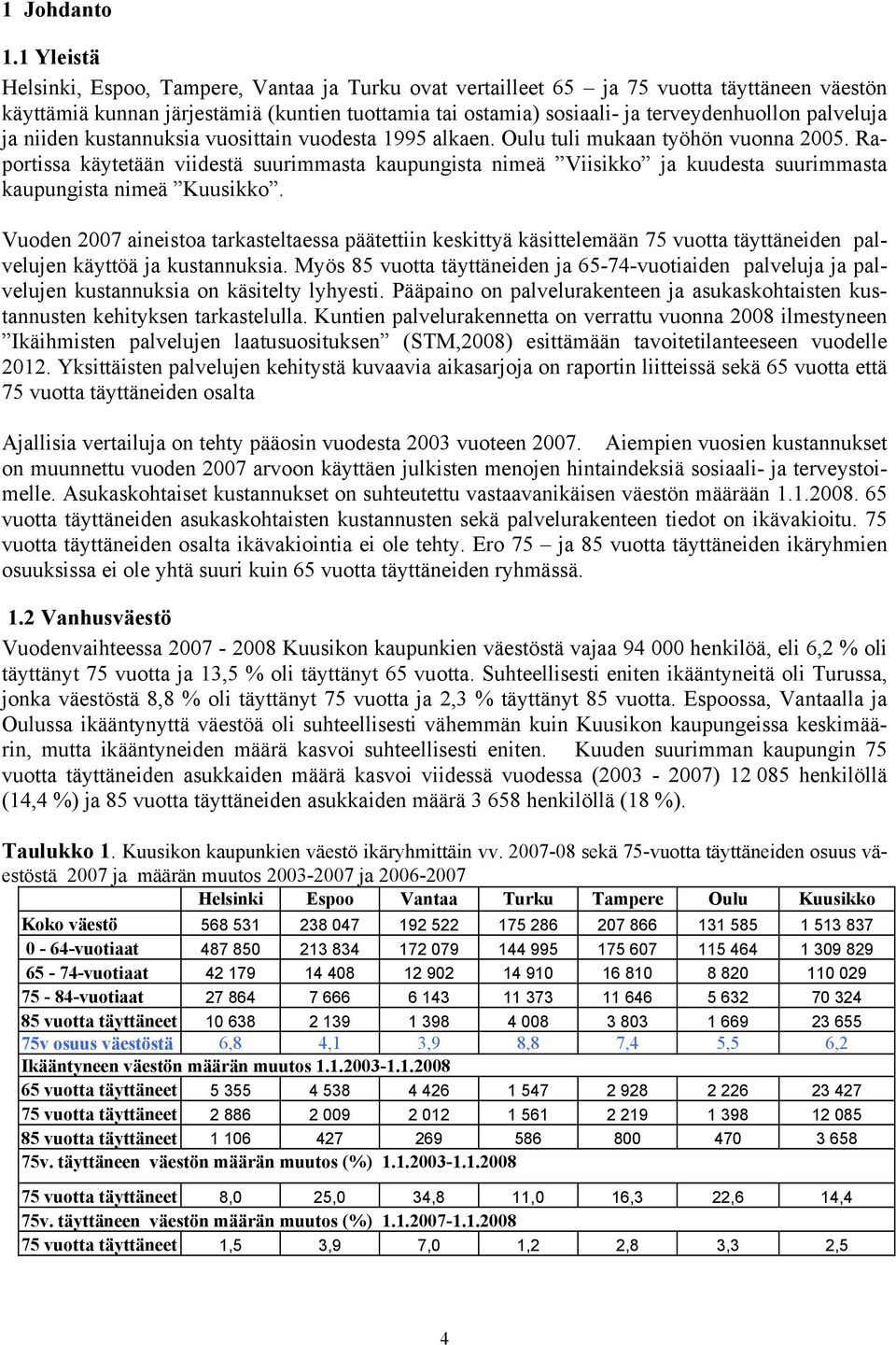 palveluja ja niiden kustannuksia vuosittain vuodesta 1995 alkaen. Oulu tuli mukaan työhön vuonna 2005.