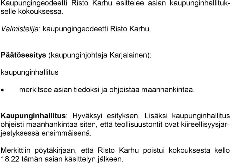 Päätösesitys (kaupunginjohtaja Karjalainen): kaupunginhallitus merkitsee asian tiedoksi ja ohjeistaa maanhankintaa.
