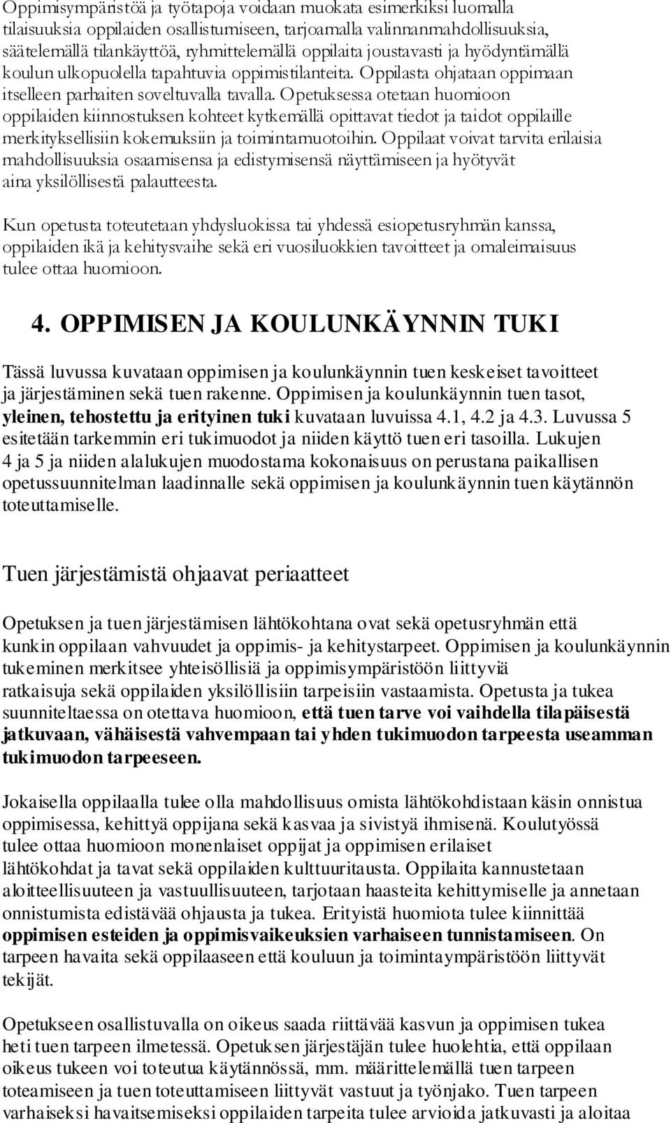 Opetuksessa otetaan huomioon oppilaiden kiinnostuksen kohteet kytkemällä opittavat tiedot ja taidot oppilaille merkityksellisiin kokemuksiin ja toimintamuotoihin.