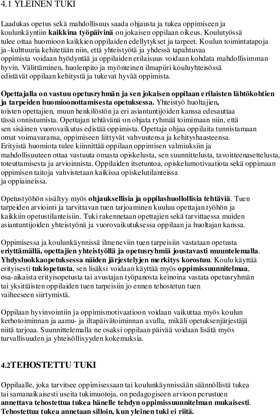 Koulun toimintatapoja ja -kulttuuria kehitetään niin, että yhteistyötä ja yhdessä tapahtuvaa oppimista voidaan hyödyntää ja oppilaiden erilaisuus voidaan kohdata mahdollisimman hyvin.