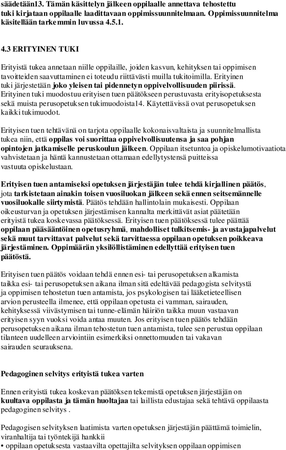 Erityinen tuki järjestetään joko yleisen tai pidennetyn oppivelvollisuuden piirissä.