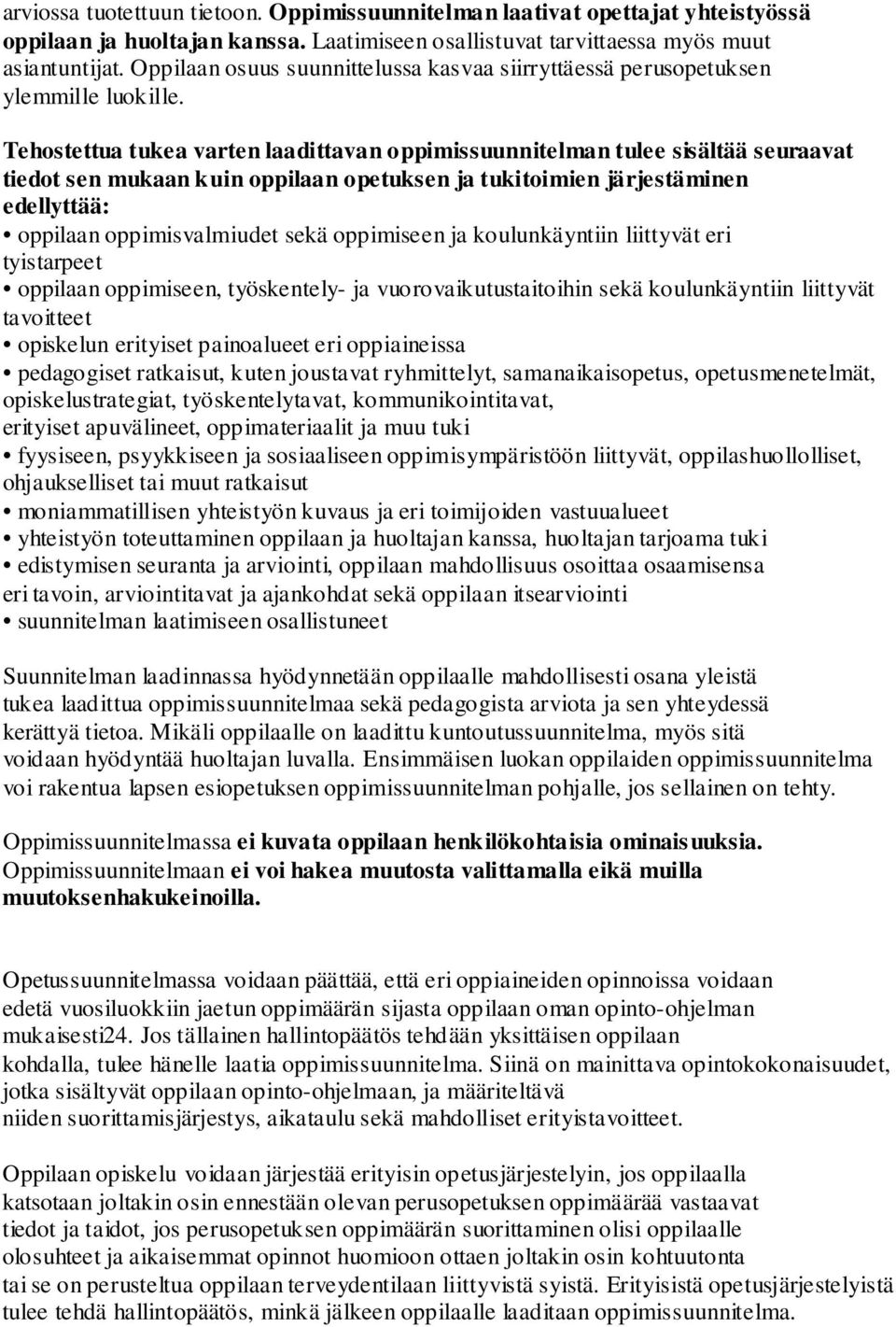 Tehostettua tukea varten laadittavan oppimissuunnitelman tulee sisältää seuraavat tiedot sen mukaan kuin oppilaan opetuksen ja tukitoimien järjestäminen edellyttää: oppilaan oppimisvalmiudet sekä