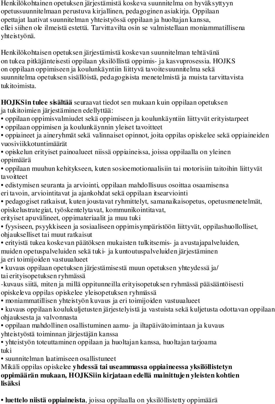 Henkilökohtaisen opetuksen järjestämistä koskevan suunnitelman tehtävänä on tukea pitkäjänteisesti oppilaan yksilöllistä oppimis- ja kasvuprosessia.