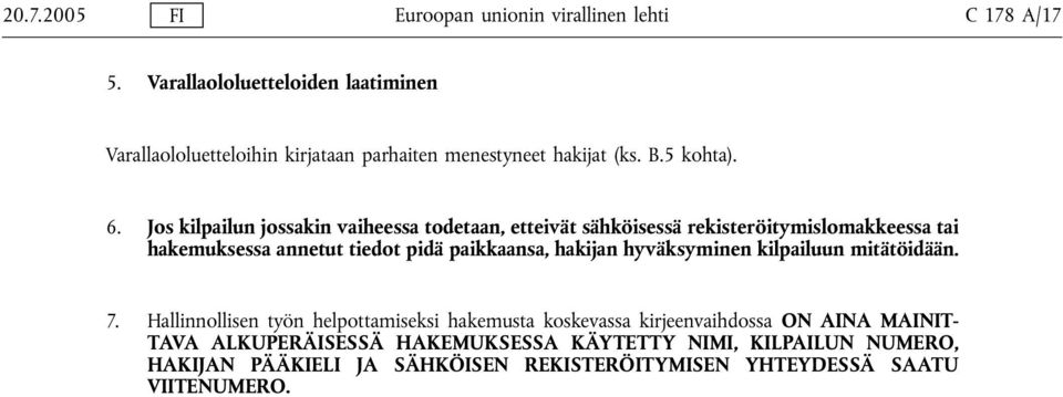 Jos kilpailun jossakin vaiheessa todetaan, etteivät sähköisessä rekisteröitymislomakkeessa tai hakemuksessa annetut tiedot pidä paikkaansa, hakijan