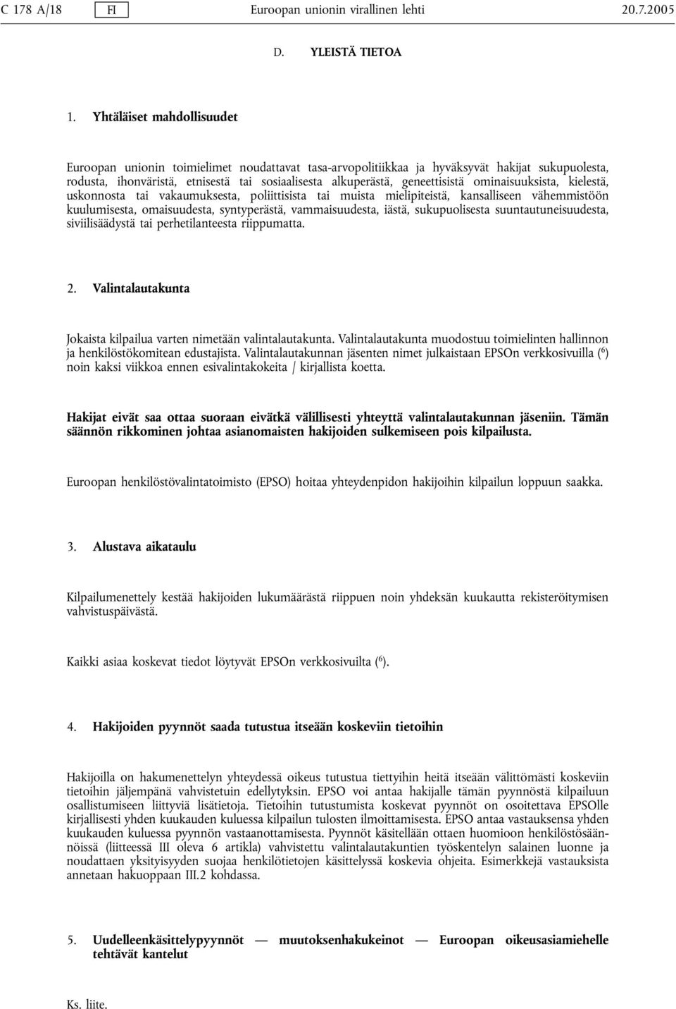 geneettisistä ominaisuuksista, kielestä, uskonnosta tai vakaumuksesta, poliittisista tai muista mielipiteistä, kansalliseen vähemmistöön kuulumisesta, omaisuudesta, syntyperästä, vammaisuudesta,