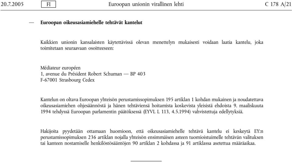 195 artiklan 1 kohdan mukainen ja noudatettava oikeusasiamiehen ohjesäännöstä ja hänen tehtäviensä hoitamista koskevista yleisistä ehdoista 9.