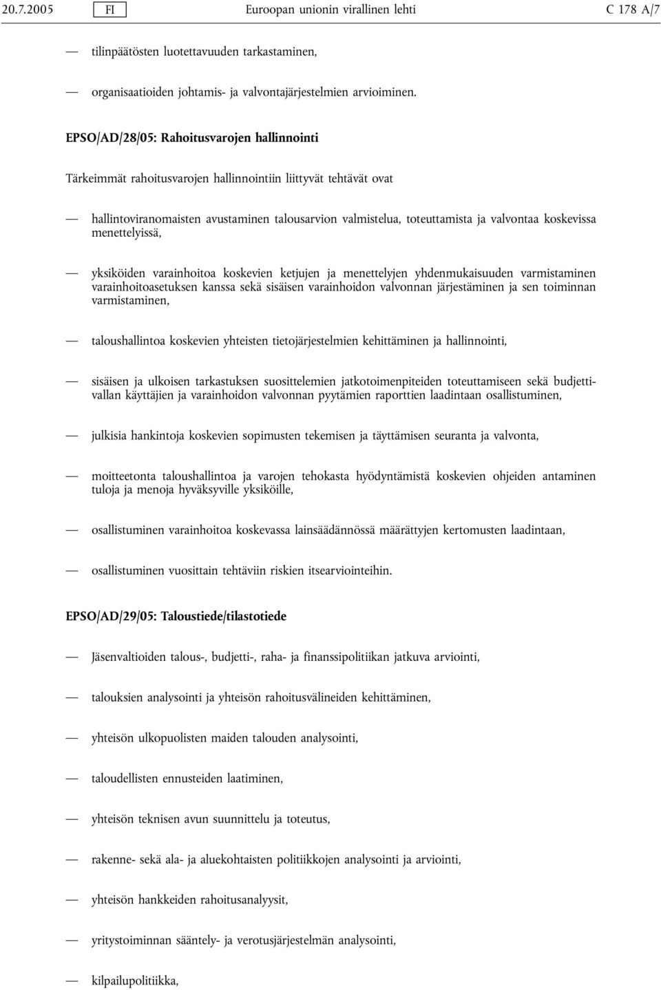 koskevissa menettelyissä, yksiköiden varainhoitoa koskevien ketjujen ja menettelyjen yhdenmukaisuuden varmistaminen varainhoitoasetuksen kanssa sekä sisäisen varainhoidon valvonnan järjestäminen ja