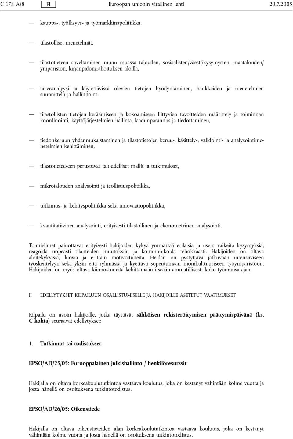 hallinnointi, tilastollisten tietojen keräämiseen ja kokoamiseen liittyvien tavoitteiden määrittely ja toiminnan koordinointi, käyttöjärjestelmien hallinta, laadunparannus ja tiedottaminen,