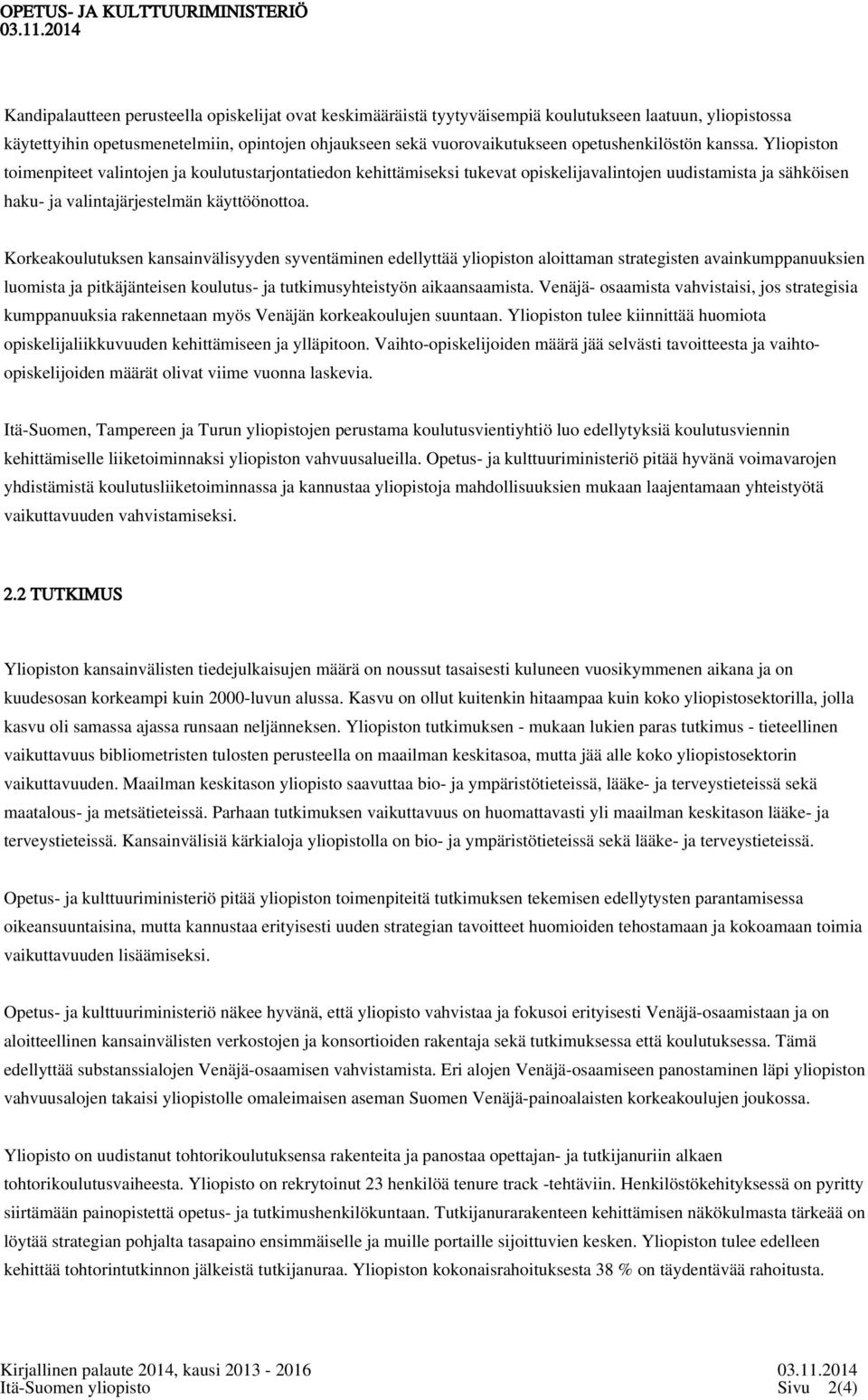 Korkeakoulutuksen kansainvälisyyden syventäminen edellyttää yliopiston aloittaman strategisten avainkumppanuuksien luomista ja pitkäjänteisen koulutus- ja tutkimusyhteistyön aikaansaamista.