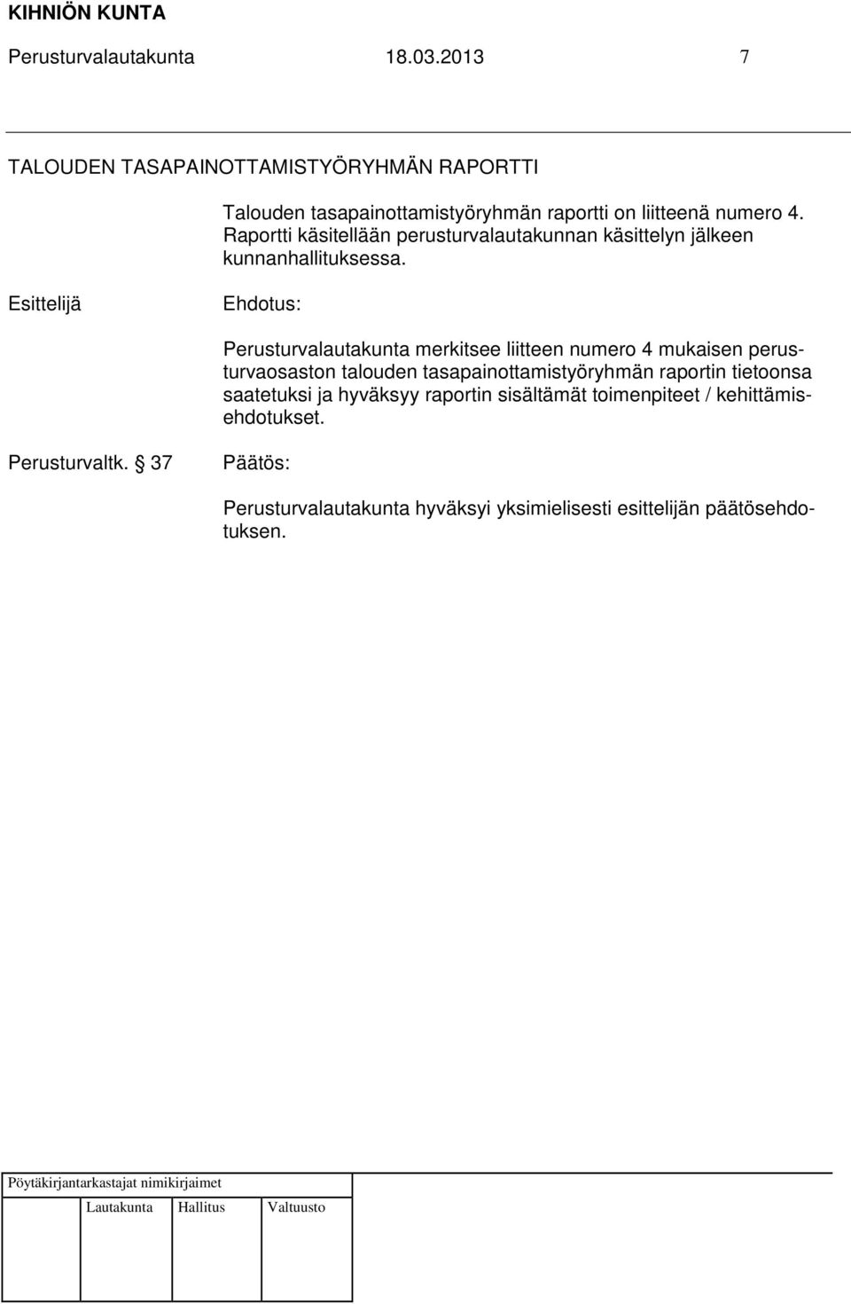 4. Raportti käsitellään perusturvalautakunnan käsittelyn jälkeen kunnanhallituksessa.