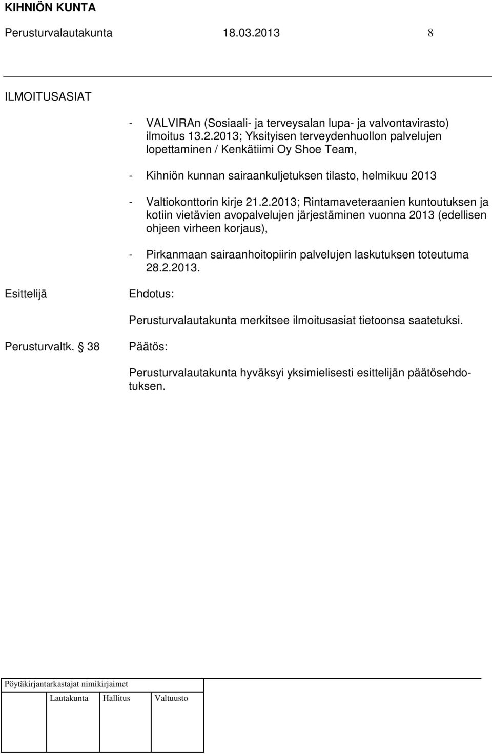 2013; Yksityisen terveydenhuollon palvelujen lopettaminen / Kenkätiimi Oy Shoe Team, - Kihniön kunnan sairaankuljetuksen tilasto, helmikuu 2013 -