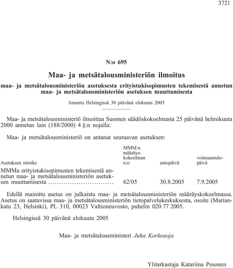 metsätalousministeriö on antanut seuraavan asetuksen: MMM:n määräyskokoelman n:o voimaantulopäivä Asetuksen nimike antopäivä MMMa erityistukisopimusten tekemisestä annetun maa- ja