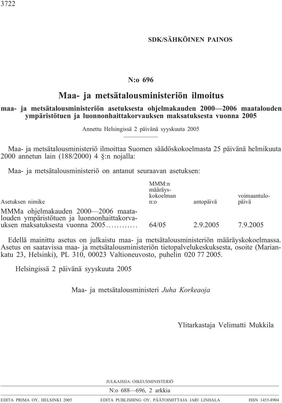 nojalla: Maa- ja metsätalousministeriö on antanut seuraavan asetuksen: MMM:n määräyskokoelman n:o voimaantulopäivä Asetuksen nimike antopäivä MMMa ohjelmakauden 2000 2006 maatalouden ympäristötuen ja