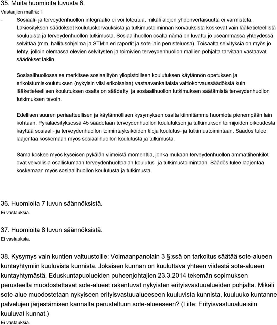 Sosiaalihuollon osalta nämä on luvattu jo useammassa yhteydessä selvittää (mm. hallitusohjelma ja STM:n eri raportit ja sote-lain perusteluosa).