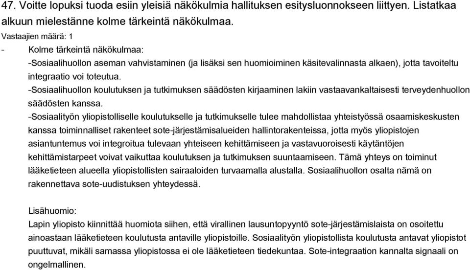 -Sosiaalihuollon koulutuksen ja tutkimuksen säädösten kirjaaminen lakiin vastaavankaltaisesti terveydenhuollon säädösten kanssa.