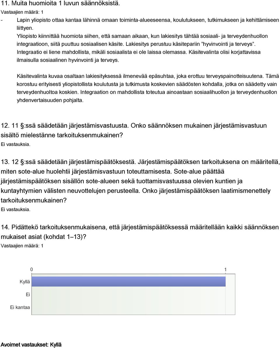 Lakiesitys perustuu käsitepariin hyvinvointi ja terveys. Integraatio ei liene mahdollista, mikäli sosiaalista ei ole laissa olemassa.