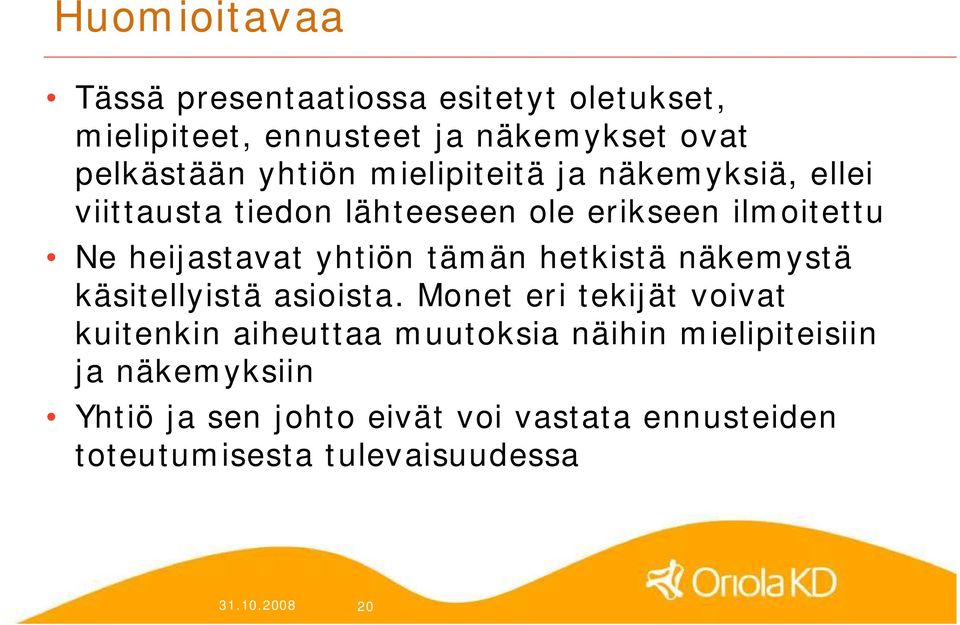 hetkistä näkemystä käsitellyistä asioista.