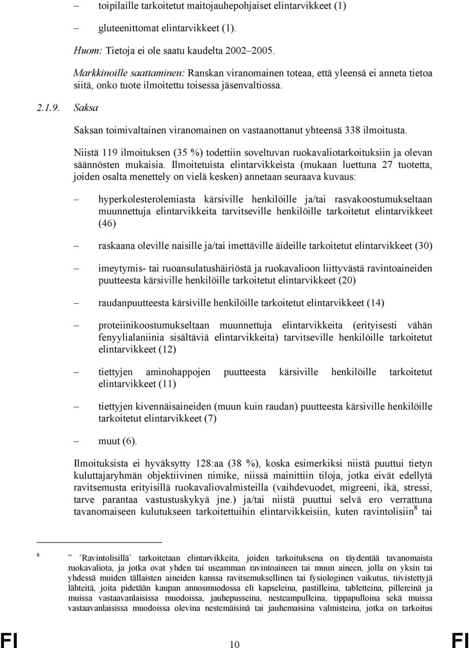 Saksan toimivaltainen viranomainen on vastaanottanut yhteensä 338 ilmoitusta. Niistä 119 ilmoituksen (35 %) todettiin soveltuvan ruokavaliotarkoituksiin ja olevan säännösten mukaisia.