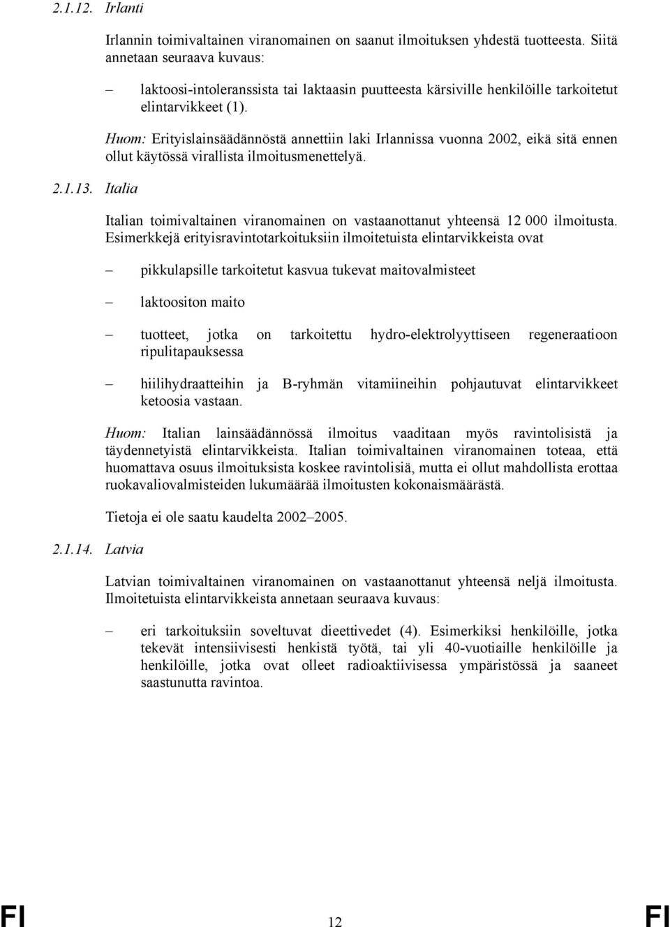 Huom: Erityislainsäädännöstä annettiin laki Irlannissa vuonna 2002, eikä sitä ennen ollut käytössä virallista ilmoitusmenettelyä.